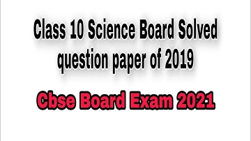 Class 10 Science Question Paper of 2019 Board Exam Solved | 2021 Cbse Board Exam - Class 10 Science