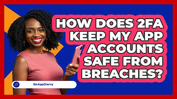 How Does 2FA Keep My App Accounts Safe From Breaches?