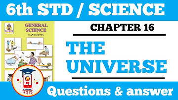 THE UNIVERSE  / STD 6 TH / CHAPTER 16 / SCIENCE / QUESTION & ANSWER.