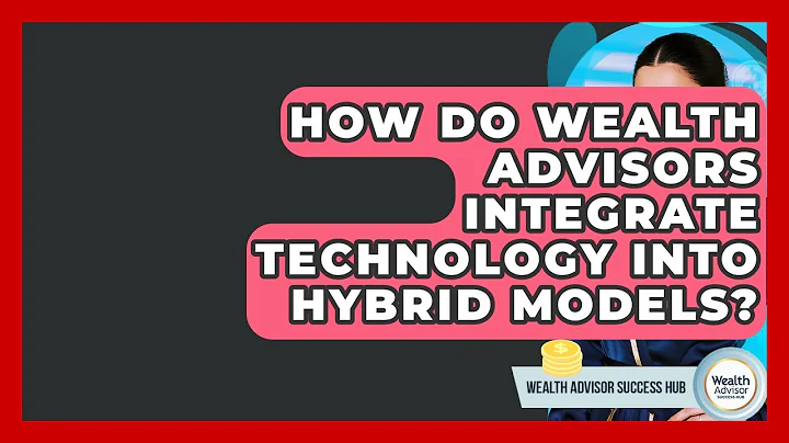 How Do Wealth Advisors Integrate Technology Into Hybrid Models? - Wealth Advisor Success Hub