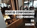 ¿Qué es un espacio coworking? | mejores sitios coworking de Berlín