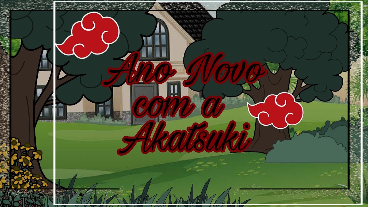 °{Ano Novo com a Akatsuki}° =GC= ✓Akatsuki✓ [NagaKona, KakuHidan, KisaIta, TobiDei, SasoZet]