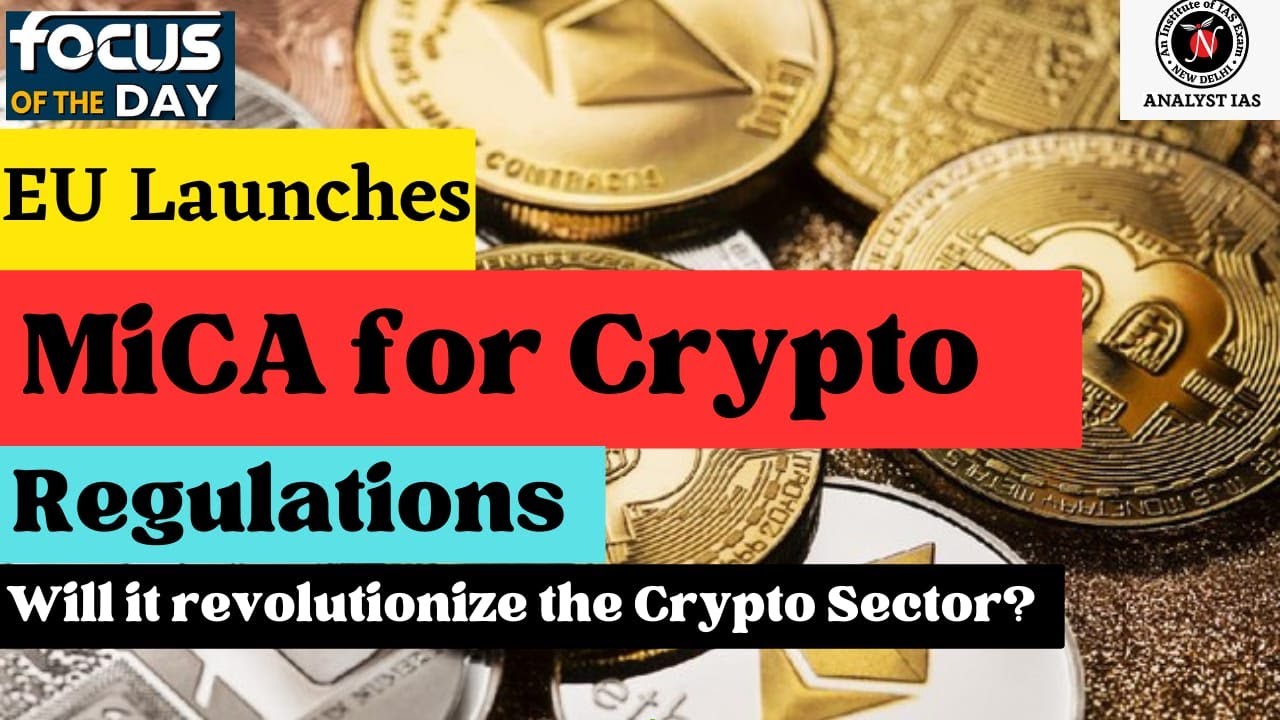 E.U Launches MiCA for Crypto Regulations Focus of the Day UPSC