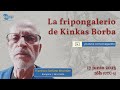 "La fripongalerio de Kinkas Borba" - Francisco Stefano Wechsler * 17-JUNIO-23 16h UTC-3 *