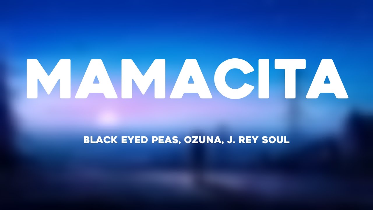 MAMACITA Black Eyed Peas, Ozuna, J. Rey Soul {Lyrics Video} YouTube