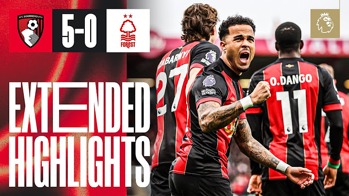 Extended Highlights: FIVE goals at Vitality Stadium as the Cherries sweep aside 3rd place Forest