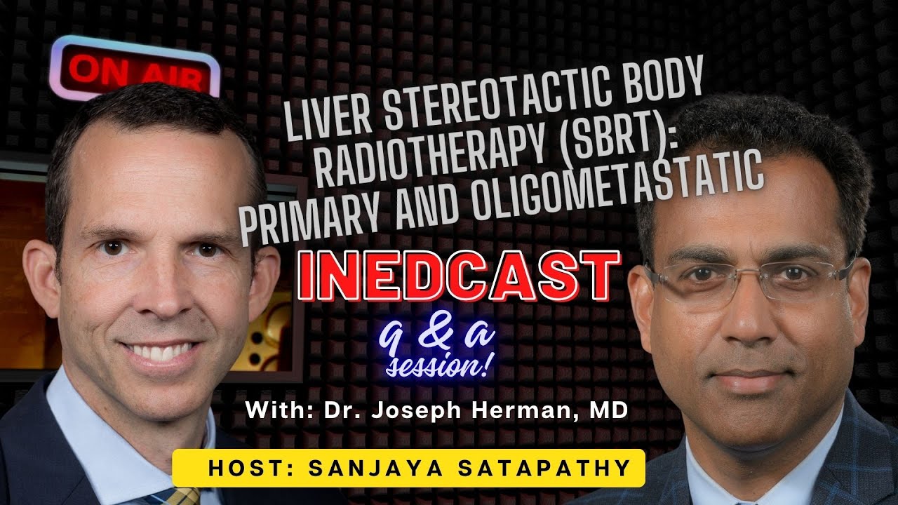 INEDCAST: Q&A session with Joseph Herman on Liver SBRT: Primary and Oligometastatic