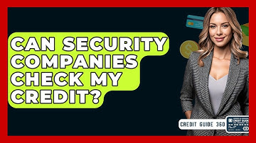 Can Security Companies Check My Credit? - CreditGuide360.com