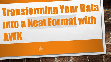 Transforming Your Data into a Neat Format with AWK