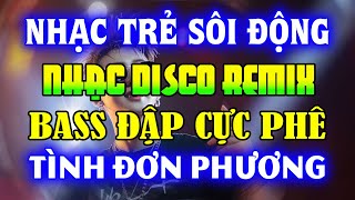 NHẠC TRẺ DISCO SÔI ĐỘNG REMIX 2024 - NHẠC TRẺ REMIX - NHẠC DISCO SÔI ĐỘNG HAY NGHE LÀ GHIỀN