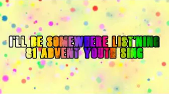 I'll Be Somewhere Listening #81 - Advent Youth Sing I'll Be Somewhere Listening #81 - Advent Youth Sing