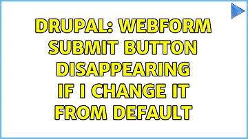 Drupal: Webform submit button disappearing if I change it from default