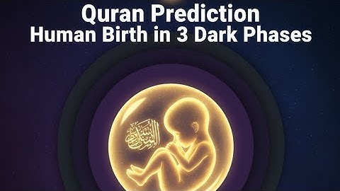 3 Dark Phases of Human Birth: Quran