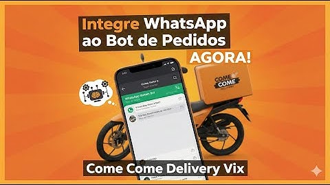 Lojista - Integrando Whatsapp ao Bot de Pedidos | ComeCome Delivery