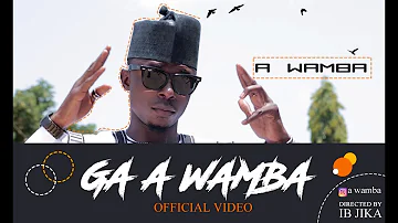 A'Wamba - Ga A Wamba (Official video)