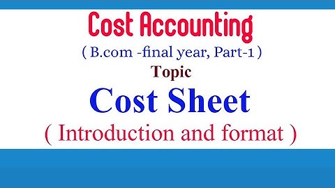 Cost Sheet || Cost Accounting || Basic Introduction & Format ||B. Com - final year || Part-1
