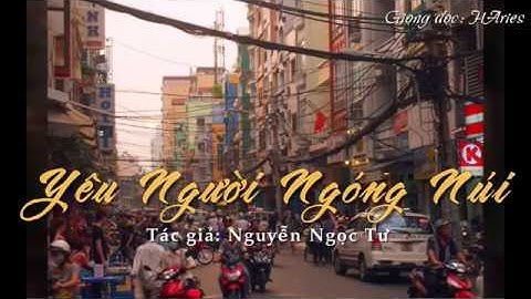 Đọc truyện: YÊU NGƯỜI NGÓNG NÚI - Tác giả: Nguyễn Ngọc Tư | Đọc: HAries