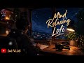 Mind Relaxing Lofi Beats 🌙 | Nonstop Chill Study Music | Stress Relief & Deep Focus