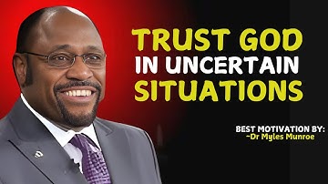 Find Peace and Strength: Trust God in Uncertain Times. | Myles Munroe #christianmotivation