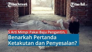 5 ARTI MIMPI PAKAI BAJU PENGANTIN,