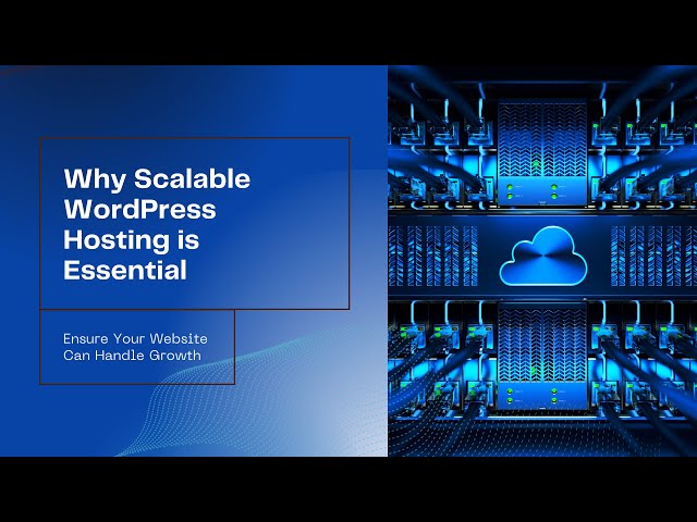 Why Scalable WordPress Hosting is Essential for Your Growing Website