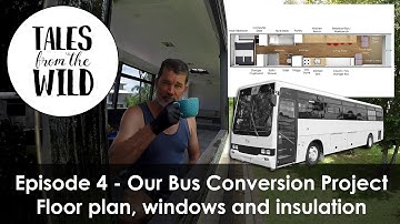 Our Bus Conversion Project: Floor plan, Windows and Insulation - Tales From The Wild - Episode 4