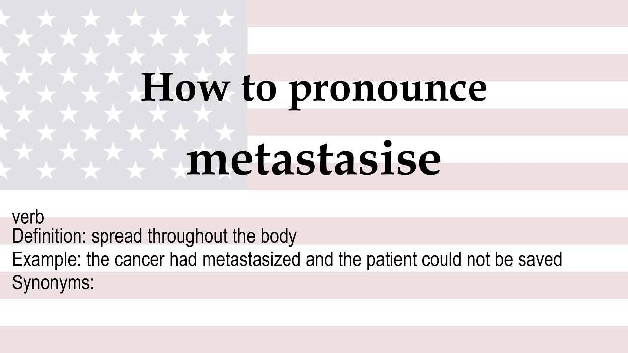 How to pronounce 'metastasise' + meaning YouTube