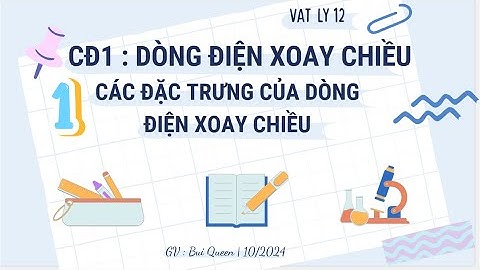 {79} Chuyên đề 1- VL12 - Bài 1 : Các đặc trưng của dòng điện xoay chiều