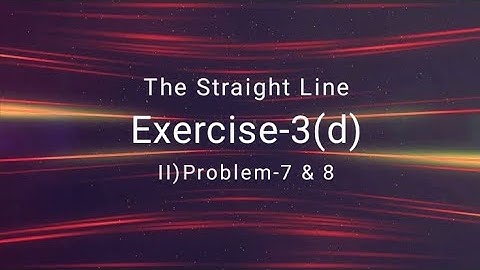Intermediate Maths-1(b) || The Straight Line || Exercise -3(d) || Section-II ||Problem-7 & 8.