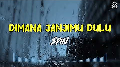 SPIN - Dimana Janjimu Dulu | Lirik Lagu HQ