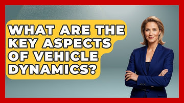 What Are the Key Aspects of Vehicle Dynamics? - Car Performance Pros