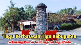 TUGU PERBATASAN 3 KABUPATEN SEKARANG PUNYA GERBANG TOL JOGJA SOLO ‼️GUNUNGKIDUL, SUKOHARJO, WONOGIRI