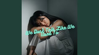 Download lagu We Don’t Talk Like We Used To