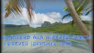 Dj Rivero Aka Alberto Garcia - Forever Original Mix