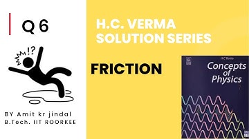 H C VERMA SOLUTIONS|| FRICTION || Q 6 ||EXERCISE /PHYSICS/(IIT JEE/NEET) || hcv solutions