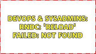 DevOps & SysAdmins: rndc: 'reload' failed: not found (4 Solutions!!)