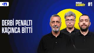 Fenerbahçe penaltıyı kaçırınca psikolojik olarak çöktü | Burası Kadıköy #1