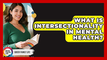 What Is Intersectionality In Mental Health? - Queer Family Life