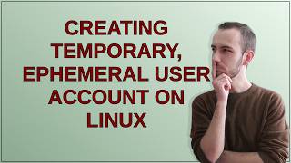 Unix: Creating temporary, ephemeral user account on Linux Details