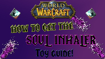 World of Warcraft - How to get the Soul Inhaler - Toy Guide!