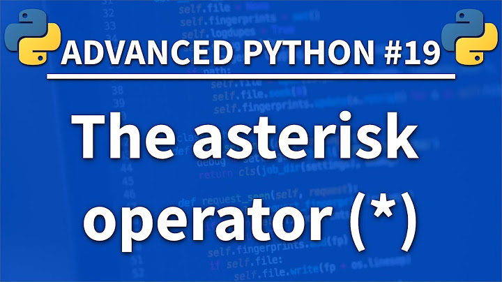 The asterisk (*) operator in Python - Advanced Python 19 - Programming Tutorial