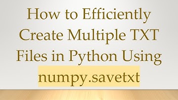 How to Efficiently Create Multiple TXT Files in Python Using numpy.savetxt