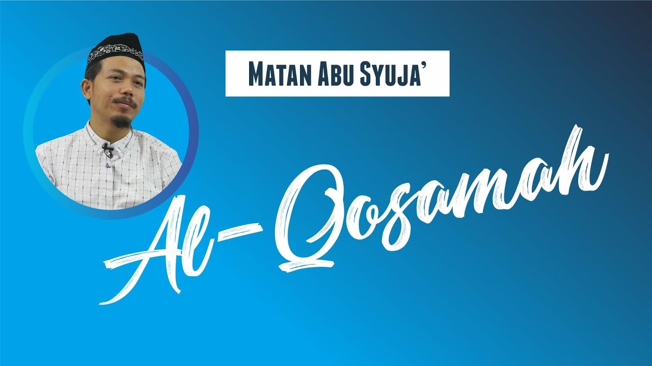 MATAN ABU SYUJA' (104); Al- Qosamah