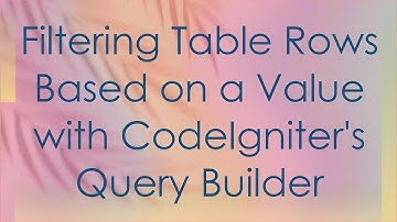 Filtering Table Rows Based on a Value with CodeIgniter