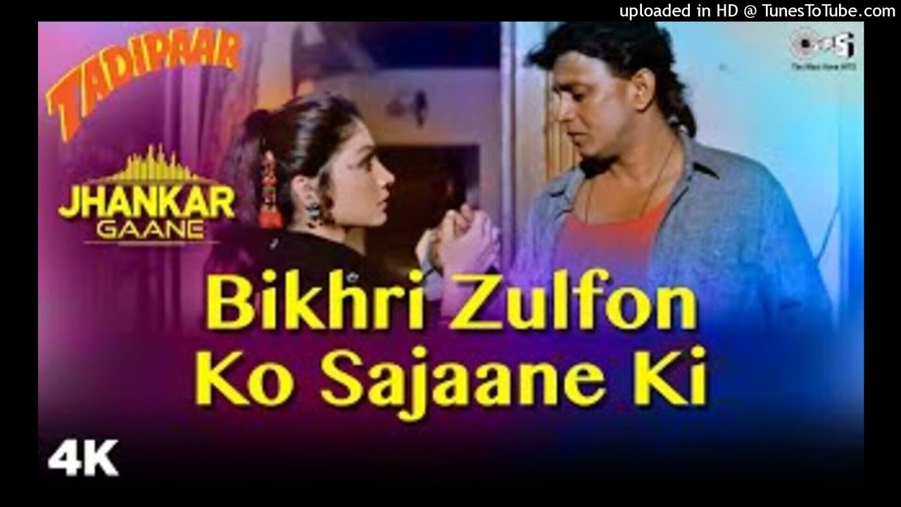 Bikhri Zulfon Ko Sajaane Ki Jhankar   Tadipaar   Kumar Sanu  Alka Yagnik   90 s Evergreen Hits