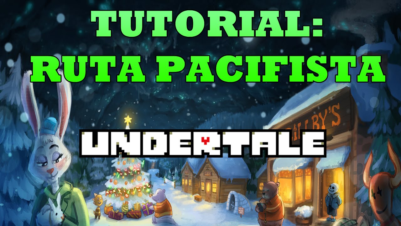 UNDERTALE TUTORIAL - CÓMO HACER LA RUTA PACIFISTA [TRUE PACIFIST] - YouTube
