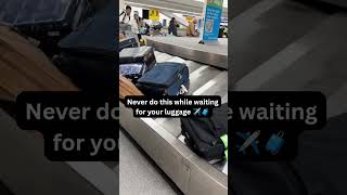 Never do this while waiting for your luggage ✈️🧳Travelingtipz