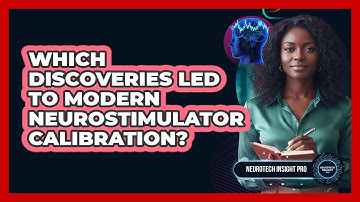 Which Discoveries Led To Modern Neurostimulator Calibration? - Neurotech Insight Pro