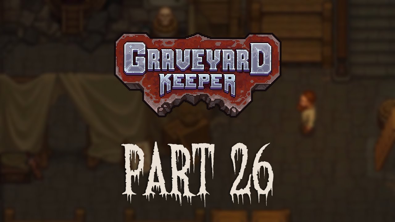 Graveyard Keeper Part 26 - Relaxing Gameplay | Longplay | No Commentary ...