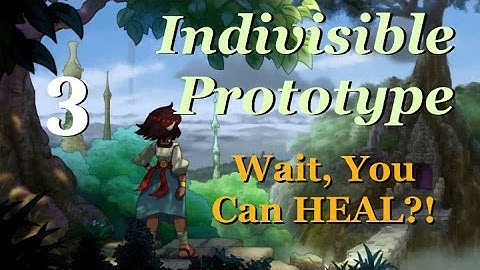 Wait, You Can HEAL?!, Indivisible Prototype, Part 3